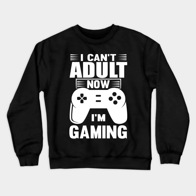 I Can't Adult Now I'm Gaming Crewneck Sweatshirt by Lasso Print